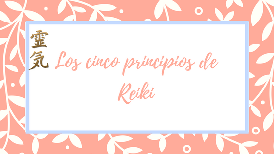 Explicacion cinco principos de Reiki