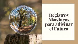 Registros Akashicos para adivinar el Futuro
